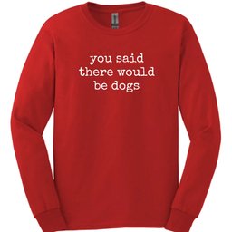 You Said Long Sleeve Shirt Gift For Dog Lover