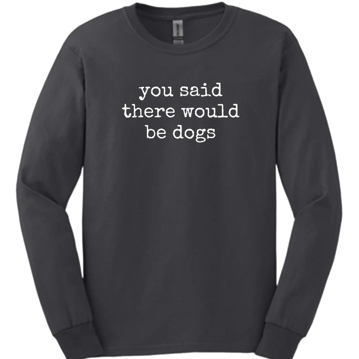 You Said Long Sleeve Shirt Gift For Dog Lover