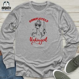 Completely Unhinged Unisex Long Sleeve Tee Gift For Animal Lover