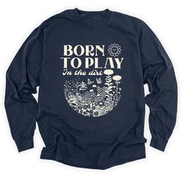 Born To Play In The Dirt Long Sleeve Shirt T Shirt Gift For Gardener