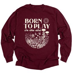 Born To Play In The Dirt Long Sleeve Shirt T Shirt Gift For Gardener