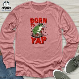 Born To Yap Unisex Long Sleeve Tee Gift For Animal Lover
