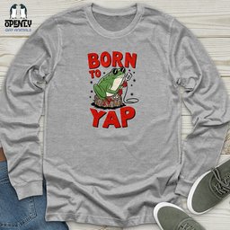 Born To Yap Unisex Long Sleeve Tee Gift For Animal Lover