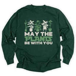 May The Plants Be With You Long Sleeve Shirt T Shirt Gift For Gardener