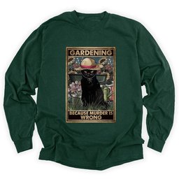 Gardening Because Murder Is Wrong Long Sleeve Shirt T Shirt Gift For Gardener