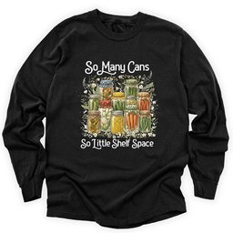 So Many Cans Long Sleeve Shirt T Shirt Gift For Gardener