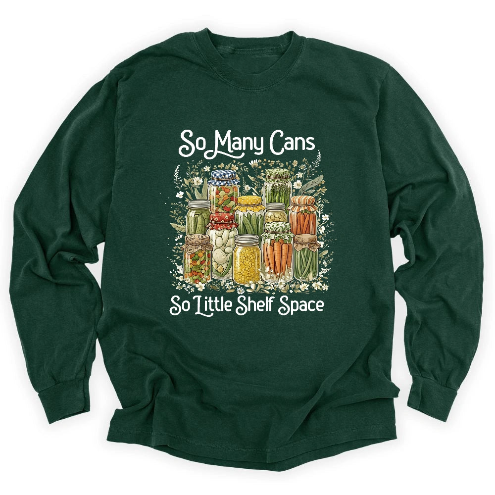So Many Cans Long Sleeve Shirt T Shirt Gift For Gardener