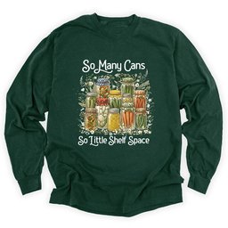So Many Cans Long Sleeve Shirt T Shirt Gift For Gardener