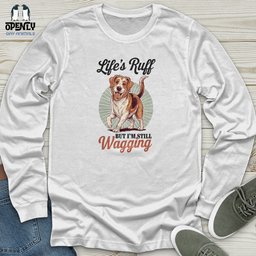 Lifes Ruff But Im Still Wagging Unisex Long Sleeve Tee Gift For Animal Lover