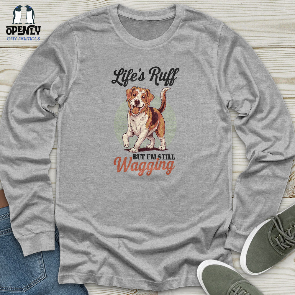 Lifes Ruff But Im Still Wagging Unisex Long Sleeve Tee Gift For Animal Lover