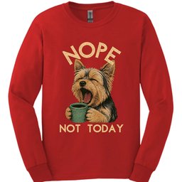 Yorkshire Terrier Not Today Long Sleeve Shirt Gift For Dog Lover