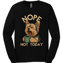 Yorkshire Terrier Not Today Long Sleeve Shirt Gift For Dog Lover