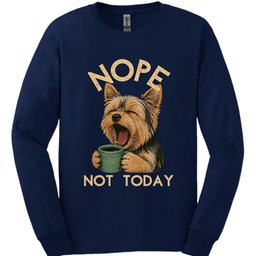 Yorkshire Terrier Not Today Long Sleeve Shirt Gift For Dog Lover