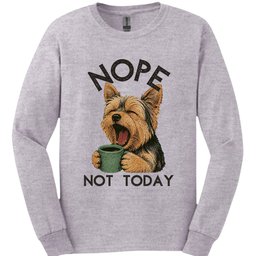 Yorkshire Terrier Not Today Long Sleeve Shirt Gift For Dog Lover