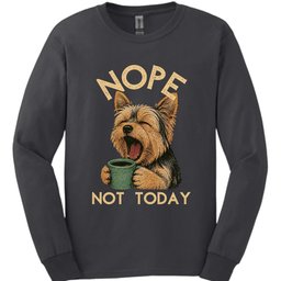 Yorkshire Terrier Not Today Long Sleeve Shirt Gift For Dog Lover
