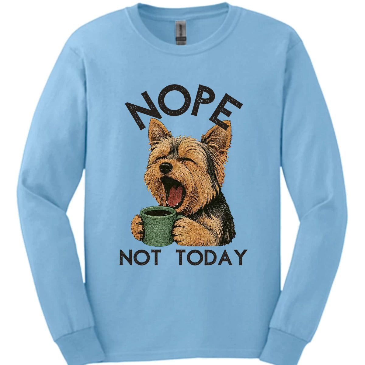 Yorkshire Terrier Not Today Long Sleeve Shirt Gift For Dog Lover