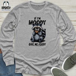 If Im Moody Give Me Foody Unisex Long Sleeve Tee Gift For Animal Lover