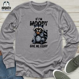 If Im Moody Give Me Foody Unisex Long Sleeve Tee Gift For Animal Lover