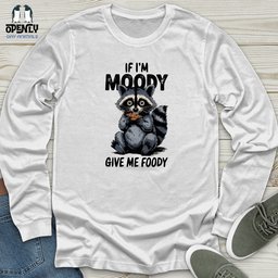 If Im Moody Give Me Foody Unisex Long Sleeve Tee Gift For Animal Lover