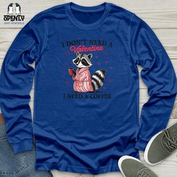 I Dont Need A Valentine I Need A Coffee Unisex Long Sleeve Tee Gift For Animal Lover