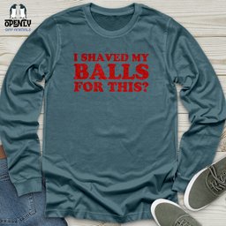 I Shaved My Balls Unisex Long Sleeve Tee Gift For Animal Lover