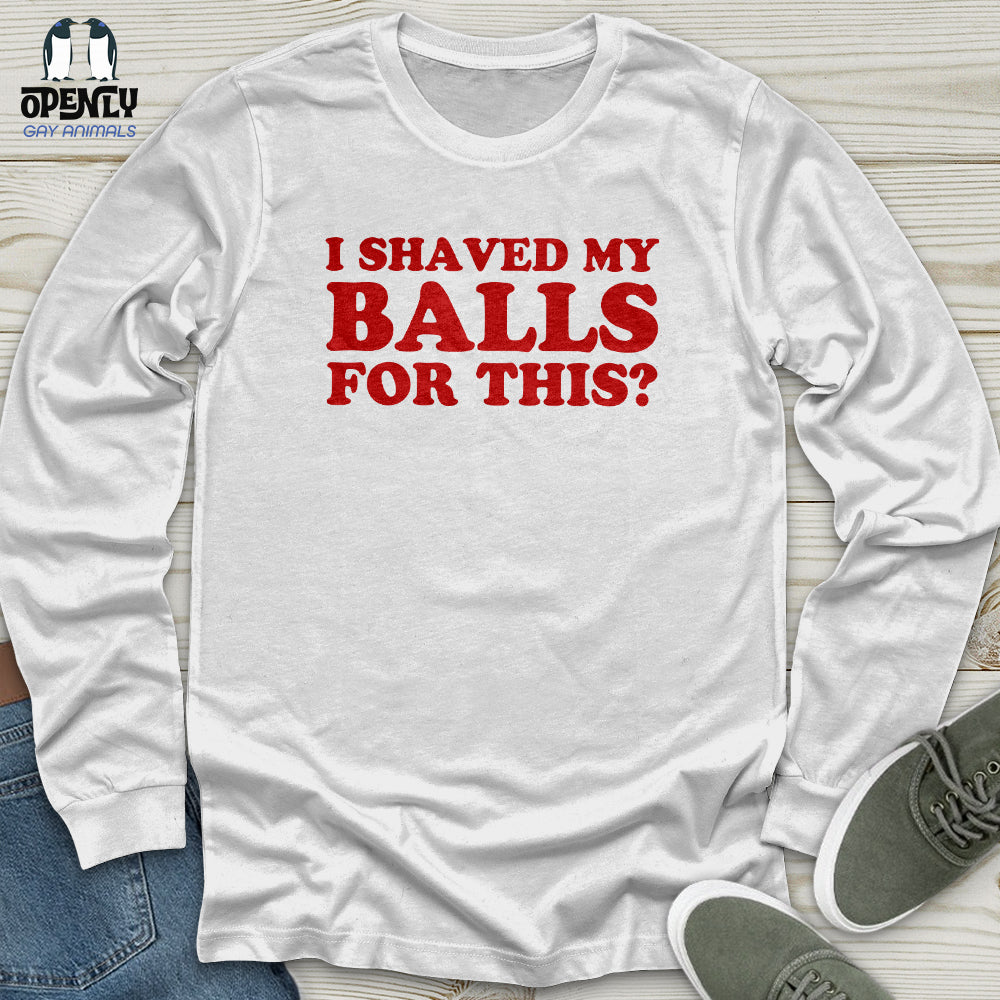 I Shaved My Balls Unisex Long Sleeve Tee Gift For Animal Lover
