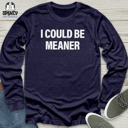 I Could Be Meaner Unisex Long Sleeve Tee Gift For Animal Lover