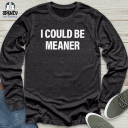 I Could Be Meaner Unisex Long Sleeve Tee Gift For Animal Lover