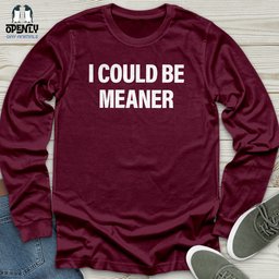 I Could Be Meaner Unisex Long Sleeve Tee Gift For Animal Lover