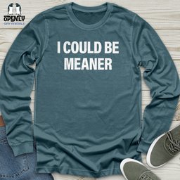 I Could Be Meaner Unisex Long Sleeve Tee Gift For Animal Lover