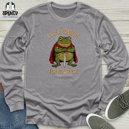 I Am A Conduit For Nonsense 2 Unisex Long Sleeve Tee Gift For Animal Lover