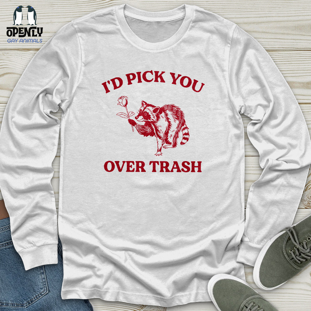 Id Pick You Over Trash Unisex Long Sleeve Tee Gift For Animal Lover