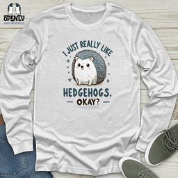 I Just Really Like Hedgehogs Okay Unisex Long Sleeve Tee Gift For Animal Lover