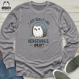 I Just Really Like Hedgehogs Okay Unisex Long Sleeve Tee Gift For Animal Lover