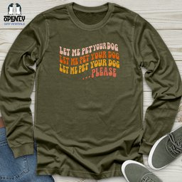 Let Me Pet Your Dog Unisex Long Sleeve Tee Gift For Dog Lover