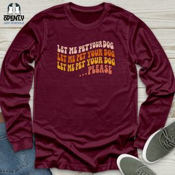 Let Me Pet Your Dog Unisex Long Sleeve Tee Gift For Dog Lover