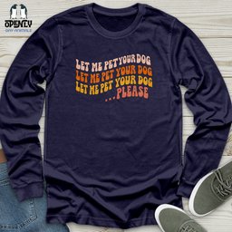 Let Me Pet Your Dog Unisex Long Sleeve Tee Gift For Dog Lover