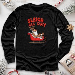 Sleigh All Day Unisex Long Sleeve Tee Gift For Animal Lover
