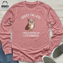 Sorry Im Late Unisex Long Sleeve Tee Gift For Animal Lover