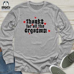 Thanks For The Orgasms Unisex Long Sleeve Tee Gift For Animal Lover