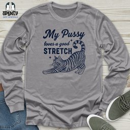 My Pussy Loves A Good Stretch Unisex Long Sleeve Tee Gift For Animal Lover