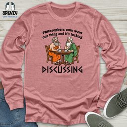 Philosophers Only Want One Thing And Its Fucking Unisex Long Sleeve Tee Gift For Animal Lover