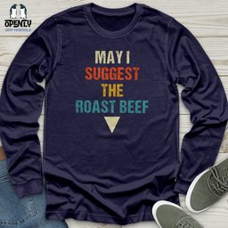 May I Suggest The Roast Beef Unisex Long Sleeve Tee Gift For Animal Lover