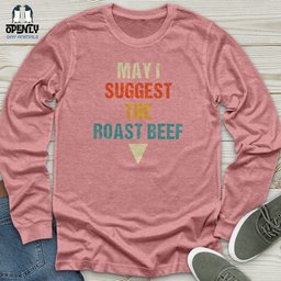 May I Suggest The Roast Beef Unisex Long Sleeve Tee Gift For Animal Lover