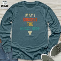 May I Suggest The Roast Beef Unisex Long Sleeve Tee Gift For Animal Lover