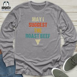 May I Suggest The Roast Beef Unisex Long Sleeve Tee Gift For Animal Lover