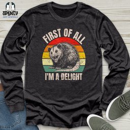 First Of All Im A Delight Unisex Long Sleeve Tee Gift For Animal Lover