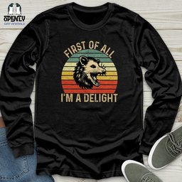 First Of All I Am A Delight Unisex Long Sleeve Tee Gift For Animal Lover
