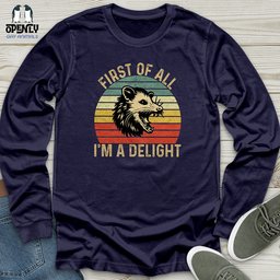 First Of All I Am A Delight Unisex Long Sleeve Tee Gift For Animal Lover