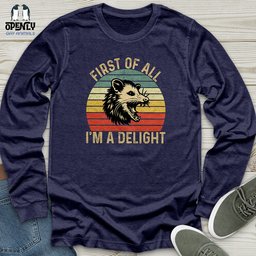 First Of All I Am A Delight Unisex Long Sleeve Tee Gift For Animal Lover